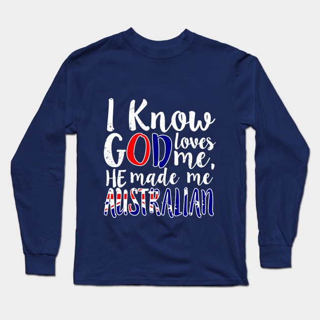 God Loves Me He Made Me Australian Australia Flag Colors T-Shirt Long Sleeve T-Shirt by Memes4Days